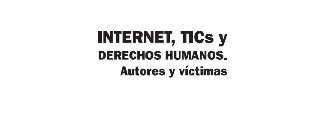 Internet, TIC’s y Derechos Humanos