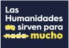 «Las humanidades NO sirven para NADA»